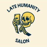 Late Humanity Salon